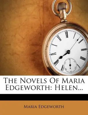 Maria Edgeworth regényei: Helen... - The Novels of Maria Edgeworth: Helen...