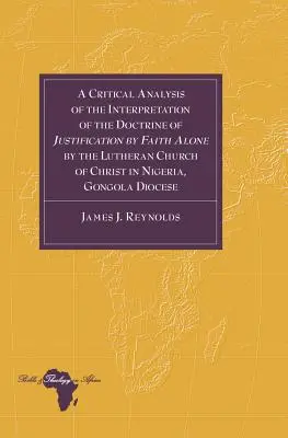 A Krisztus Egyedül Hit által való megigazulás tanának a nigériai lutheránus egyház általi értelmezésének kritikai elemzése, Gongola Dioce - A Critical Analysis of the Interpretation of the Doctrine of Justification by Faith Alone by the Lutheran Church of Christ in Nigeria, Gongola Dioce