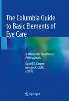 A Columbia Guide to Basic Elements of Eye Care: Kézikönyv az egészségügyi szakemberek számára - The Columbia Guide to Basic Elements of Eye Care: A Manual for Healthcare Professionals