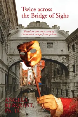 Kétszer át a sóhajok hídján: Casanova börtönből való szökésének igaz története alapján - Twice Across the Bridge of Sighs: Based on the True Story of Casanova's Escape From Prison