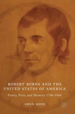 Robert Burns és az Amerikai Egyesült Államok: Költészet, nyomtatás és emlékezet 1786-1866 - Robert Burns and the United States of America: Poetry, Print, and Memory 1786-1866