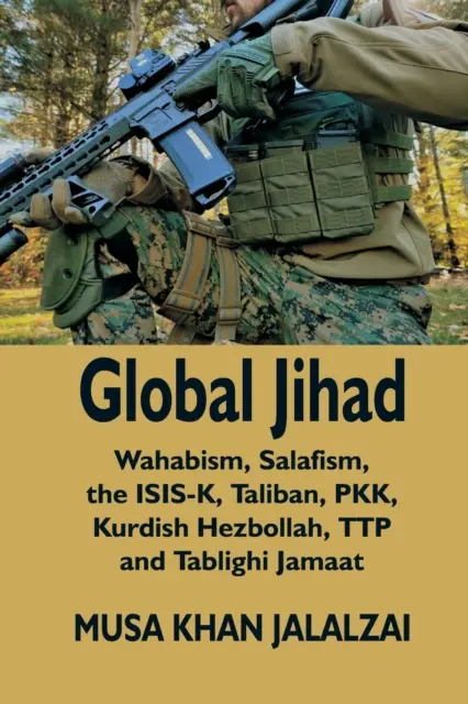 Globális dzsihád: Wahabizmus, szalafizmus, ISIS-K, tálibok, PKK, kurd Hezbollah, TTP és Tablighi Jamaat - Global Jihad: Wahabism, Salafism, the ISIS-K, Taliban, PKK, Kurdish Hezbollah, TTP and Tablighi Jamaat