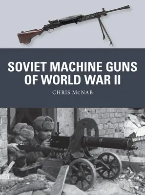 A második világháború szovjet géppuskái - Soviet Machine Guns of World War II