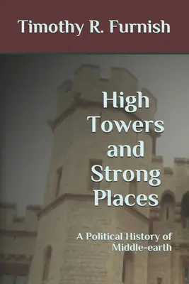 Magas tornyok és erős helyek: Középfölde politikai története - High Towers and Strong Places: A Political History of Middle-earth