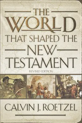 The World That Shaped the New Testament, Revised Edition (A világ, amely az Újszövetséget formálta), átdolgozott kiadás. - The World That Shaped the New Testament, Revised Edition