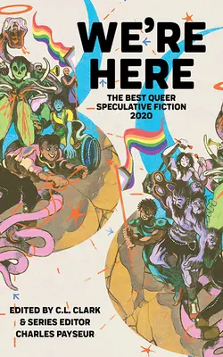 Itt vagyunk! A legjobb queer spekulatív fikció 2020 (Payseur (sorozatszerkesztő) Charles) - We're Here: The Best Queer Speculative Fiction 2020 (Payseur (Series Editor) Charles)