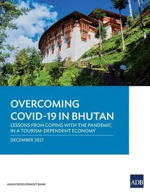 A Covid-19 leküzdése Bhutánban: A járvánnyal való megbirkózás tanulságai egy turizmusfüggő gazdaságban - Overcoming Covid-19 in Bhutan: Lessons from Coping with the Pandemic in a Tourism-Dependent Economy