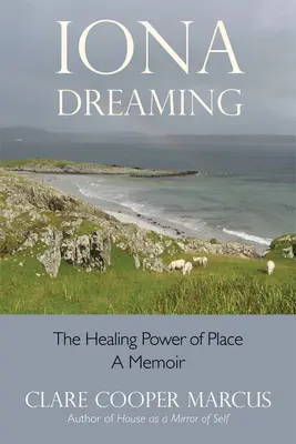 Iona Dreaming: A hely gyógyító ereje - Iona Dreaming: The Healing Power of Place