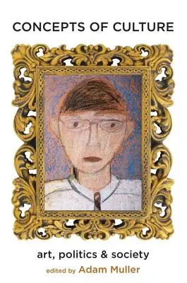 A kultúra fogalmai: Művészet, politika és társadalom (Új) - Concepts of Culture: Art, Politics and Society (New)