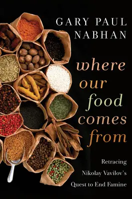 Honnan származik az élelmünk: Nyikolaj Vavilov nyomában az éhínség felszámolásában - Where Our Food Comes from: Retracing Nikolay Vavilov's Quest to End Famine