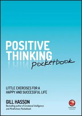 A pozitív gondolkodás zsebkönyve: Kis gyakorlatok a boldog és sikeres életért - Positive Thinking Pocketbook: Little Exercises for a Happy and Successful Life