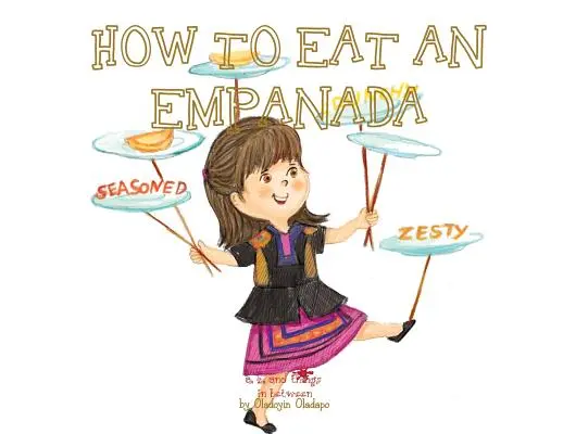 A, Z és a köztes dolgok: Hogyan együnk empanadát - A, Z, and Things in Between: How to Eat an Empanada