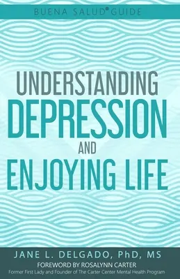 A Buena Salud(R) útmutató a depresszió megértéséhez és az élet élvezetéhez - The Buena Salud(R) Guide to Understanding Depression and Enjoying Life