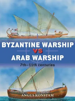 Bizánci hadihajó kontra arab hadihajó: 7-11. századok - Byzantine Warship Vs Arab Warship: 7th-11th Centuries