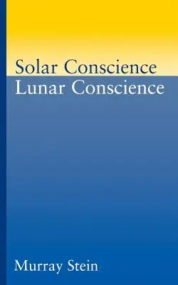 Naptudat Holdtudat: Esszé az erkölcs, a törvényesség és az igazságérzet pszichológiai alapjairól - Solar Conscience Lunar Conscience: An Essay on the Psychological Foundations of Morality, Lawfulness, and the Sense of Justice