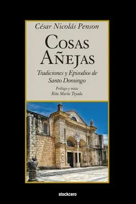 Cosas Aejas: Tradiciones y Episodios de Santo Domingo (Cosas Aejas: Tradiciones y Episodios de Santo Domingo) - Cosas Aejas: Tradiciones y Episodios de Santo Domingo