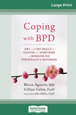 Coping with BPD: DBT és CBT készségek a borderline személyiségzavar tüneteinek enyhítésére (16pt Large Print Edition) - Coping with BPD: DBT and CBT Skills to Soothe the Symptoms of Borderline Personality Disorder (16pt Large Print Edition)