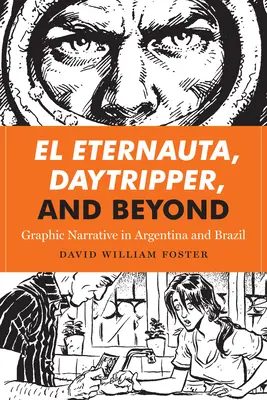 El Eternauta, Daytripper, and Beyond: Grafikus elbeszélés Argentínában és Brazíliában - El Eternauta, Daytripper, and Beyond: Graphic Narrative in Argentina and Brazil