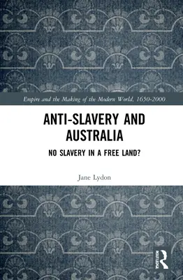 Rabszolgaság-ellenesség és Ausztrália: No Slavery in a Free Land? - Anti-Slavery and Australia: No Slavery in a Free Land?