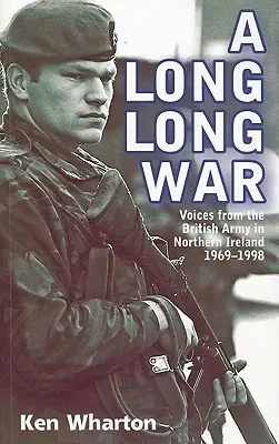 Egy hosszú, hosszú háború: A brit hadsereg hangjai Észak-Írországban 1969-98 között - A Long Long War: Voices from the British Army in Northern Ireland 1969-98