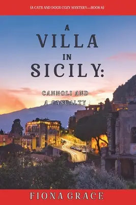 Egy szicíliai villa: Cannoli és egy baleset (Egy macskák és kutyák hangulatos rejtélye - 6. könyv) - A Villa in Sicily: Cannoli and a Casualty (A Cats and Dogs Cozy Mystery-Book 6)