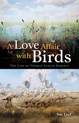 Szerelmi viszony a madarakkal: Thomas Sadler Roberts élete - A Love Affair with Birds: The Life of Thomas Sadler Roberts
