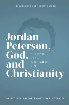 Jordan Peterson, Isten és a kereszténység: Az értelmes élet keresése - Jordan Peterson, God, and Christianity: The Search for a Meaningful Life