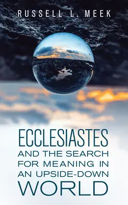 A Prédikátor és az értelem keresése egy felfordult világban - Ecclesiastes and the Search for Meaning in an Upside-Down World