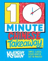 10 perces kínai elviteles ételek - Egyszerű, klasszikus ételek 10 perc alatt elkészülnek! - 10-Minute Chinese Takeaway - Simple, Classic Dishes Ready in Just 10 Minutes!