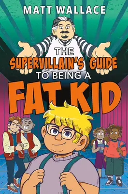 A szupergonoszok útmutatója a kövér gyerekhez - The Supervillain's Guide to Being a Fat Kid