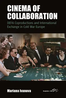 Az együttműködés mozija: Defa koprodukciók és nemzetközi csere a hidegháborús Európában - Cinema of Collaboration: Defa Coproductions and International Exchange in Cold War Europe