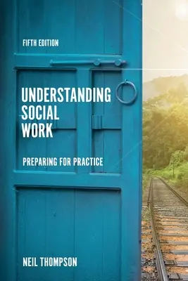 A szociális munka megértése: Felkészülés a gyakorlatra - Understanding Social Work: Preparing for Practice