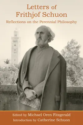 Frithjof Schuon levelei: Frithuon Shuon Frithuon: Gondolatok az örökérvényű filozófiáról - Letters of Frithjof Schuon: Reflections on the Perennial Philosophy