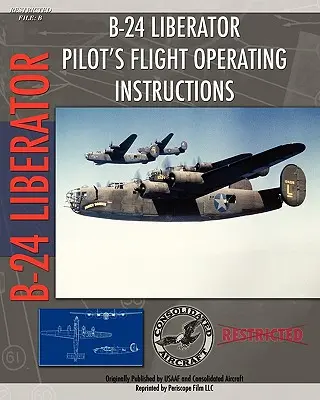 A B-24 Liberator pilótájának repülési kezelési utasítása - B-24 Liberator Pilot's Flight Operating Instructions