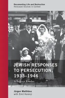 Zsidó válaszok az üldöztetésre, 1933-1946: A Source Reader - Jewish Responses to Persecution, 1933-1946: A Source Reader