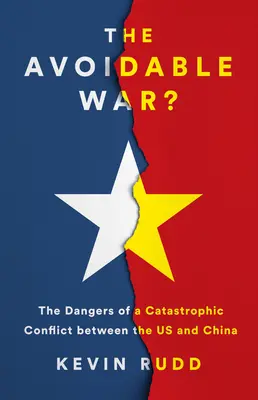 Az elkerülhető háború: egy katasztrofális konfliktus veszélyei az USA és Hszi Csin-ping Kínája között - The Avoidable War: The Dangers of a Catastrophic Conflict Between the US and Xi Jinping's China