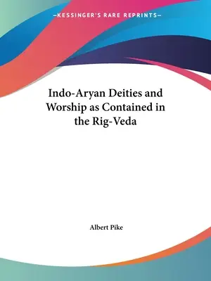 Indo-árja istenségek és imádatuk a Rig-Védában foglaltak szerint - Indo-Aryan Deities and Worship as Contained in the Rig-Veda