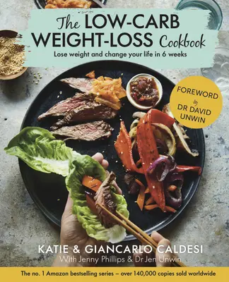 Az alacsony szénhidráttartalmú fogyókúra szakácskönyve: Fogyj le és változtasd meg az életed 6 hét alatt - The Low-Carb Weight Loss Cookbook: Lose Weight and Change Your Life in 6 Weeks