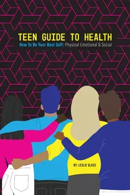 Teen Guide To Health: Hogyan legyél a legjobb önmagad: Fizikai érzelmi, szociális és szociális - Teen Guide To Health: How To Be Your Best Self: Physical Emotional Social