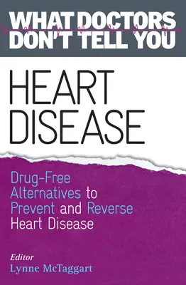 Szívbetegségek: Gyógyszermentes alternatívák a szívbetegség megelőzésére és visszafordítására (Amit az orvosok nem mondanak el) - Heart Disease: Drug-Free Alternatives to Prevent and Reverse Heart Disease (What Doctors Don't tell You)