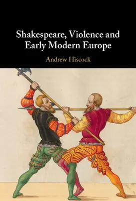 Shakespeare, az erőszak és a kora újkori Európa - Shakespeare, Violence and Early Modern Europe