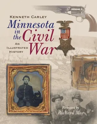 Minnesota a polgárháborúban: illusztrált történet - Minnesota in the Civil War: An Illustrated History