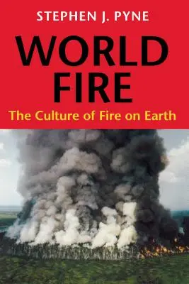 Világtűz: A tűz kultúrája a Földön - World Fire: The Culture of Fire on Earth