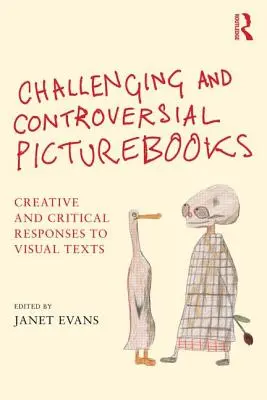 Kihívó és ellentmondásos képeskönyvek: Kreatív és kritikai válaszok a vizuális szövegekre - Challenging and Controversial Picturebooks: Creative and Critical Responses to Visual Texts