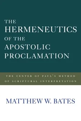 Az apostoli igehirdetés hermeneutikája: Pál apostol írásértelmezési módszerének központja - The Hermeneutics of the Apostolic Proclamation: The Center of Paul's Method of Scriptural Interpretation