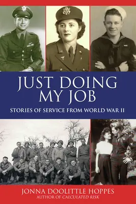 Csak a munkámat végzem: Szolgálati történetek a II. világháborúból - Just Doing My Job: Stories of Service from World War II