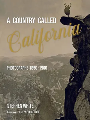 Egy Kalifornia nevű ország: Fényképek 1850-1960 - A Country Called California: Photographs 1850-1960