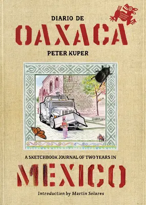 Diario de Oaxaca: Egy vázlatos napló két év Mexikóban töltött időszakáról - Diario de Oaxaca: A Sketchbook Journal of Two Years in Mexico