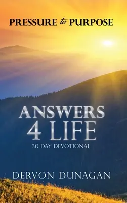 Nyomás a cél felé: Answers 4 Life 30 napos áhítat - Pressure to Purpose: Answers 4 Life 30 Day Devotional