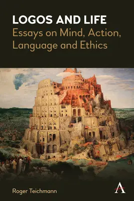 Logosz és élet: Esszék az elméről, a cselekvésről, a nyelvről és az etikáról - Logos and Life: Essays on Mind, Action, Language and Ethics